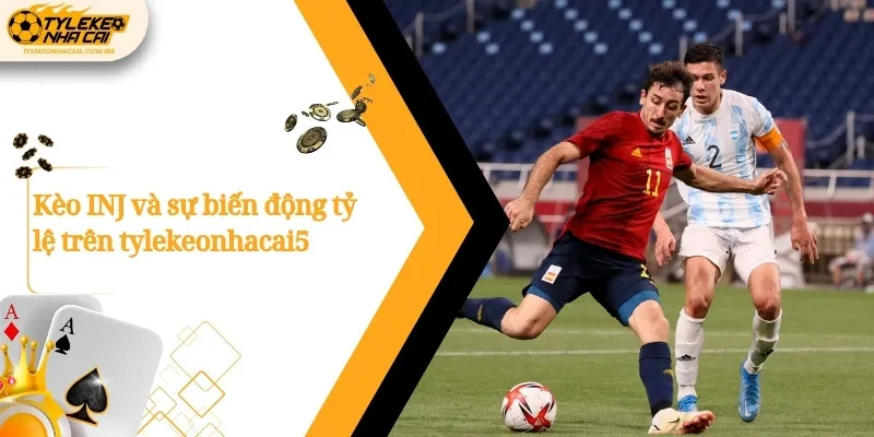 Kèo INJ và sự biến động tỷ lệ trên Kèo nhà cái