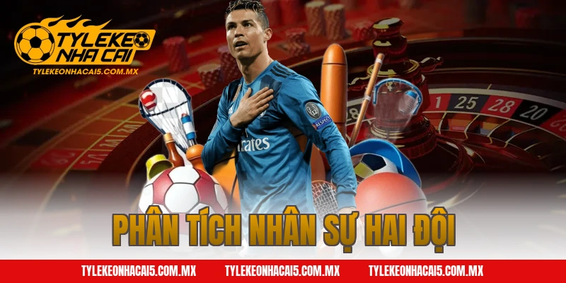 Phân Tích Nhân Sự Hai Đội