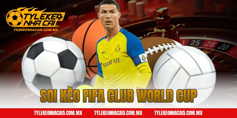 soi kèo fifa club world cup
